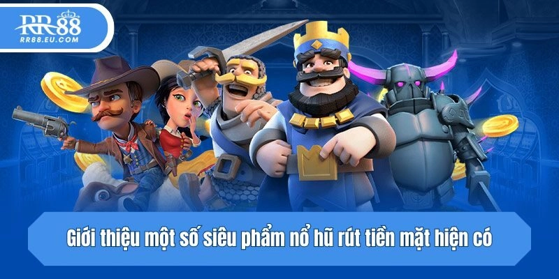 Giới thiệu một số siêu phẩm nổ hũ hiện có