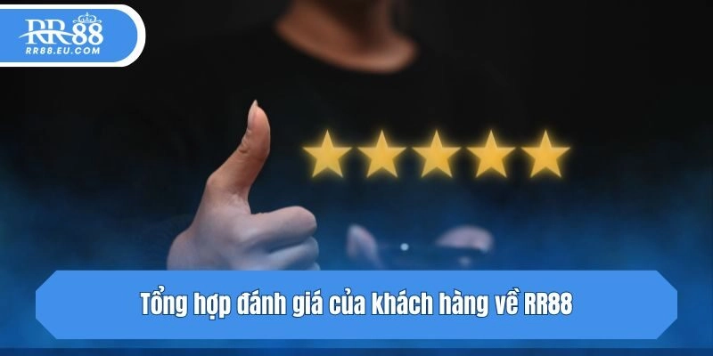 Tổng hợp đánh giá của khách hàng về RR88